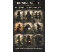 Nine Spirits of Trinidad and Tobago: Folklore Stories of the Night, the Forest, and the Spirits That Roam Our Land