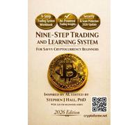 NINE-STEP TRADING AND LEARNING SYSTEM: FOR SAVVY CRYPTOCURRENCY BEGINNERS (WEB 3.0 for Beginners)
