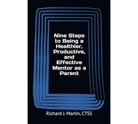 Nine Steps to Being a Healthier, Productive, and Effective Mentor as a Parent: 1
