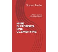NINE SUITCASES, ONE CLEMENTINE: A Pilot‘s Journey Around the World (From Midwife to Pilot)