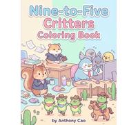 Nine to Five Critters Coloring Book: Whimsical Workplace Animals & Cowboy Frogs - A Stress-Relieving Office Adventure for Kids, Teens & Adults