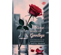 Nine Years of Goodbye: A Story of Satya’s Love, Loss, and Journey Beyond the Heartbreak