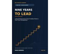 Nine Years to Lead: A Real-World Journey from Frontline Work to First-Time Management (Built in Practice Leadership)