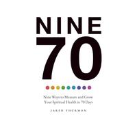NINE70: Nine Ways to Measure and Grow Your Spiritual Health in 70 Days