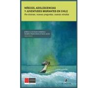 Niñeces Adolescencias Y Juventudes Migrantes En Chile. Re-visiones Nue