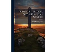 Nineteen Centuries Of The Christian Church