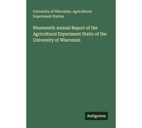 Nineteenth Annual Report of the Agricultural Experiment Statio of the University of Wisconsin