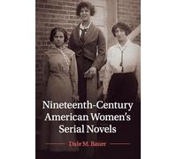 Nineteenth-Century American Women's Serial Novels: 183 (Cambridge Studies in American Literature and Culture, Series Number 183)