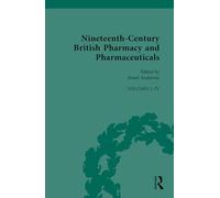Nineteenth-Century British Pharmacy and Pharmaceuticals (Nineteenth-Century Science, Technology and Medicine: Sources and Documents)
