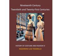Nineteenth Century Twentieth and Twenty-First Centuries: History of Costume and Fashion IV: 5 (Threads of Time: A Visual History of Western Fashion)