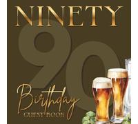 Ninety 90th Birthday Guest Book: Happy 90th Party Celebration Signing In Keepsake For Messages & Well Wishes, Novelty Beer Glasses Design For Men