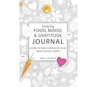 Ninety Day Food, Mood, and Gratitude Journal: Learn to Take Charge of your Health and Feel Great
