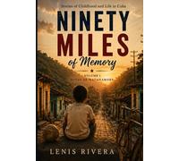Ninety Miles of Memory: Stories of Childhood, Life, and Leaving Cuba (Noventa millas de memoria)