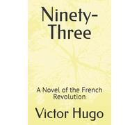 Ninety-Three: A Novel of the French Revolution