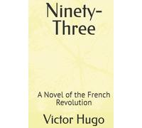 Ninety-Three: A Novel of the French Revolution