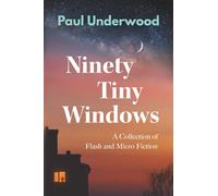 Ninety Tiny Windows: A Collection of Flash and Micro Fiction