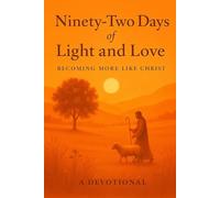 Ninety-Two Days of Light and Love: Becoming More Like Christ