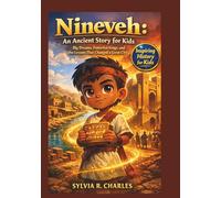 NINEVEH An Ancient Story for Kids: Big Dreams, Powerful Kings, and the Lessons That Changed a Great City (know some of your inventors and some ancient stories)