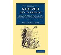 Nineveh and Its Remains: With An Account Of A Visit To The Chaldaean Christians Of Kurdistan, And The Yezidis, Or Devil-Worshippers (Cambridge Library Collection - Archaeology) (Volume 1)