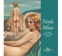 Ninfa e musa. Un secolo del femminile nell'arte. Catalogo della mostra (Roma, 21 febbraio-13 marzo 2025)