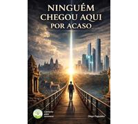 Ninguém chegou aqui por acaso: Quando a alma começa a lembrar o seu propósito