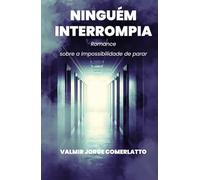 NINGUÉM INTERROMPIA: Romance sobre a impossibilidade de parar