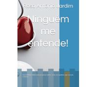Ninguém me entende!: Guia da Mente Adolescente para pensar melhor, sentir com equilíbrio e agir com mais confiança