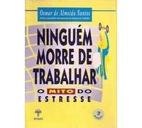 ninguem morre de trabalhar o mito do estresse 3 edico
