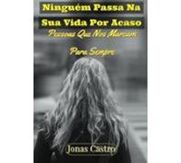 Ninguém Passa Na Sua Vida Por Acaso (ebook)