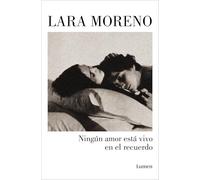 Ningún amor está vivo en el recuerdo | Antonia Lara Moreno