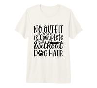 Ningún Atuendo está Completo sin Pelo de Perro Mascota Divertida Camiseta Premium
