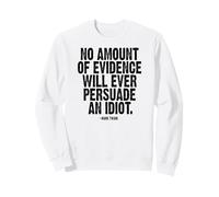 Ninguna evidencia persuadirá a un Idiota Mark Twain Tinta Negra Sudadera