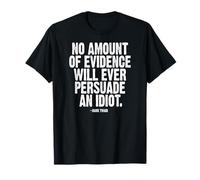 Ninguna evidencia persuadirá a un Idiota Mark Twain White Ink Camiseta