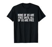 Ninguno de Nosotros es Libre hasta Que Todos Sean empoderamiento Libre Camiseta