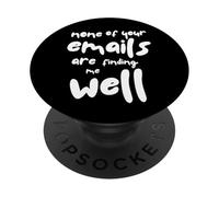 Ninguno de Tus Correos electrónicos me están encontrando Bien - Oficina sarcástica PopSockets PopGrip Adhesivo