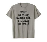 Ninguno de Tus Correos electrónicos me están encontrando Bien Trabajo Empleados Graciosos Camiseta