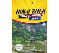 NINH BINH TRAVEL GUIDE 2026: Top Attractions, Day Trips, and Practical Advice for Vietnam’s Karst Heartland