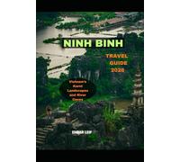 NINH BINH TRAVEL GUIDE 2026: Vietnam’s Karst Landscapes and River Caves (Journeys & Destinations)