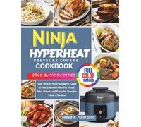 Ninj HyperHeat Pressure Cooker CookBook: Your Step-by-Step Beginner’s Guide to Fast, Flavorful OnePot Meals, Juicy Roasts, and Everyday Favorites Made Effortless