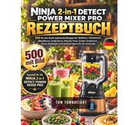 NINJA 2-in-1 DETECT POWER MIXER PRO REZEPTBUCH: 500 für das Gerät optimierte Rezepte für TB301EU / TB301EUCP (BlendSense, Single Serve, Manuell, ... und Hacken) eigens für Sie entwickelt.