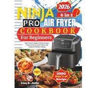 Ninja 4-in-1 PRO AIR FRY Cookbook for Beginners: High Protein Budget Friendly Recipes, Crispy Favorites, Quick Meals, and Foolproof Healthy Cooking