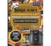 Ninja 9 IN 1 Hyperheat 6.5QT Pressure Cooker Cookbook: Effortless Everyday Cooking with Simple, Reliable Recipes for Breakfast, Lunch, Dinner, and Desserts