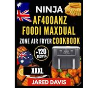 NINJA AF400ANZ FOODI MAX XXXL DUAL ZONE AIR FRYER COOKBOOK: Tasty meals made simple with clear instructions ,basic ingredients and reliable timing charts