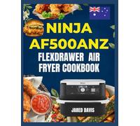 NINJA AF500ANZ FLEXDRAWER AIR FRYER COOKBOOK: Simple everyday recipes made with practical tecniques for balanced,flavorful results at home