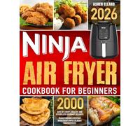 Ninja Air Fryer Cookbook for Beginners: 2000 Days of Quick, Crispy & Healthy Recipes: The Complete Guide to Effortless Air Frying | Techniques, Tips & 100+ Delicious Recipes