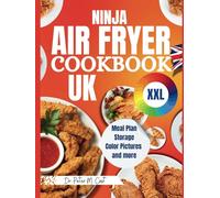 Ninja Air Fryer Cookbook UK XXL: Easy & Delicious Recipes for Beginners - Roast, Broil, Bake, Reheat & Dehydrate Your Way to Healthier, Crispy Desserts & Delightful Meals