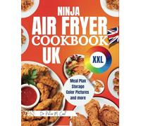 Ninja Air Fryer Cookbook UK XXL: Easy & Delicious Recipes for Beginners - Roast, Broil, Bake, Reheat & Dehydrate Your Way to Healthier, Crispy Desserts & Delightful Meals