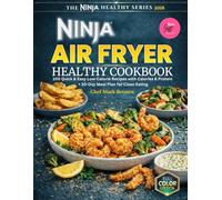 Ninja Air Fryer Healthy Cookbook: 100 Quick & Easy Low-Calorie Recipes with Calories & Protein + A 30-Day Meal Plan for Clean Eating (NINJA SERIES)