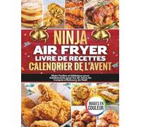 Ninja Air Fryer Livre de Recettes Calendrier de l'Avent: Plats Faciles et Délicieux pour Adolescents pour les 24 Jours du Compte à Rebours de Noël