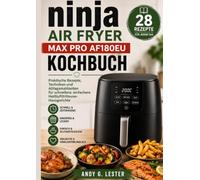 ninja air fryer max pro af180eu kochbuch: Praktische Rezepte, Techniken und Alltagsmahlzeiten für schnellere, einfachere Heißluftfritteuse-Hausgerichte